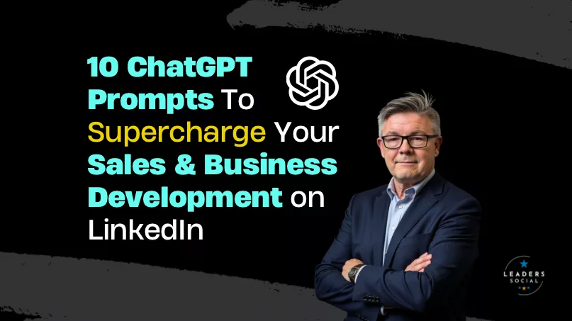 10 ChatGPT Prompts To Change Your Sales & Business Development on LinkedIn