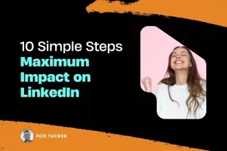 10 Simple Steps for Maximum Impact on LinkedIn® by Fox Tucker