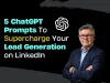 5 ChatGPT Prompts elevate lead generation on LinkedIn