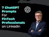7 ChatGPT Prompts FinTech Professionals on LinkedIn