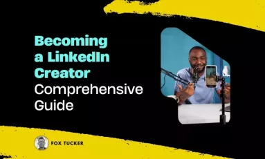 Becoming a LinkedIn Creator. Comprehensive Guide by Fox Tucker