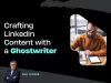 Crafting LinkedIn Content with a Ghostwriter by Fox Tucker