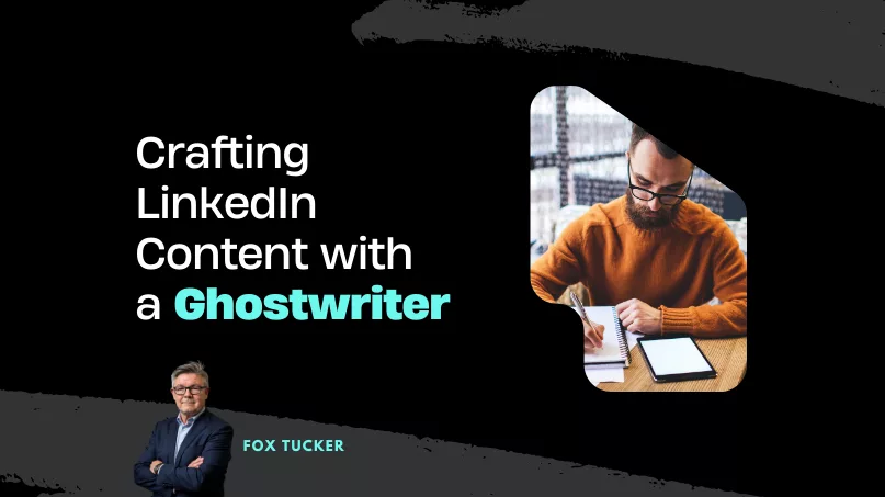 Crafting LinkedIn Content with a Ghostwriter by Fox Tucker