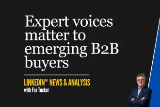 Expert voices matter to emerging B2B buyers — LinkedIn® research analysis by Fox Tucker