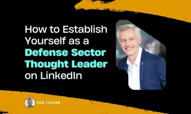 How to Become a Defense Sector Thought Leader on LinkedIn by Fox Tucker
