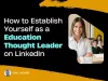 How to Become a Education Sector Thought Leader on LinkedIn by Fox Tucker