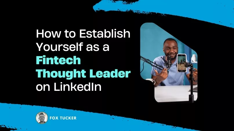 How to Become a Fintech Thought Leader on LinkedIn by Fox Tucker