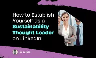 How to Become a Sustainability Thought Leader on LinkedIn by Fox Tucker