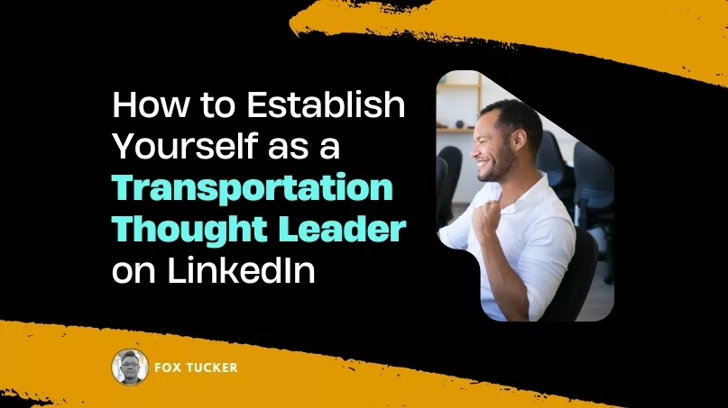 How to Become a Transportation Thought Leader on LinkedIn by Fox Tucker