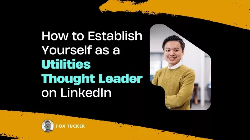 How to Become a Utilities Thought Leader on LinkedIn by Fox Tucker