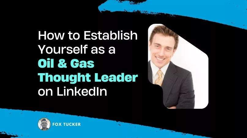 How to Become a oil gas Thought Leader on LinkedIn by Fox Tucker