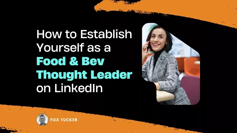How to Become a Food Beverage Thought Leader on LinkedIn by Fox Tucker