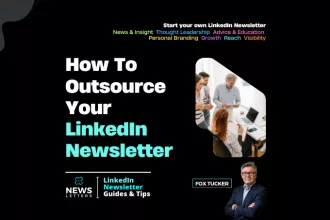 How to outsource a LinkedIn® newsletter