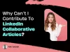 I Cannot Contribute to LinkedIn Collaborative Articles