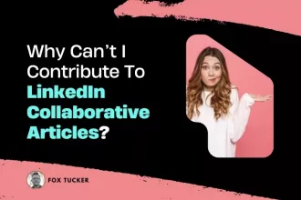 I Cannot Contribute to LinkedIn® Collaborative Articles