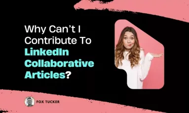 I Cannot Contribute to LinkedIn Collaborative Articles