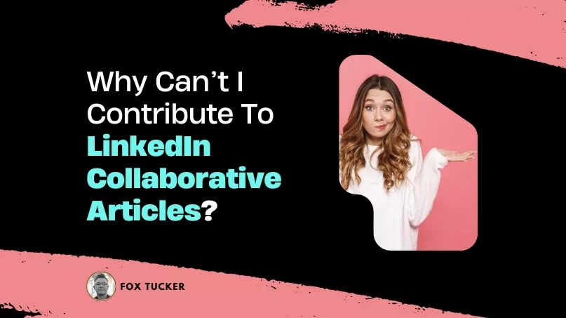 I Cannot Contribute to LinkedIn Collaborative Articles