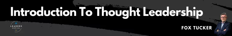 Introduction To Thought Leadership on LinkedIn by Fox Tucker