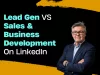 Lead gen vs sales business development on LinkedIn