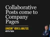 LinkedIn® Collaborative Posts come to Company Pages — news analysis by Fox Tucker