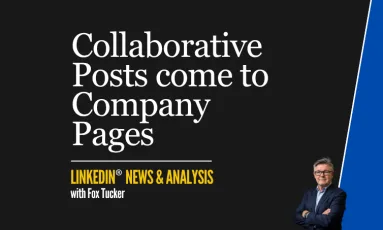 LinkedIn® Collaborative Posts come to Company Pages — news analysis by Fox Tucker