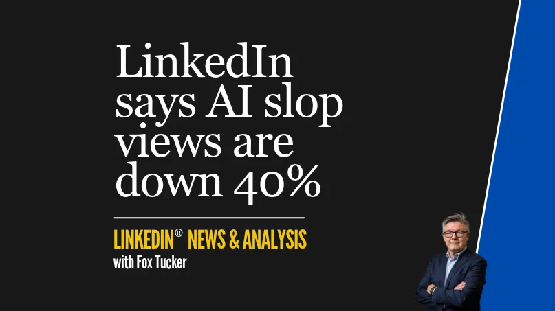 LinkedIn® News & Analysis featured image: LinkedIn says AI slop views are down 40%