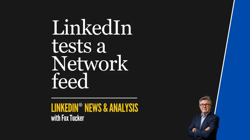 LinkedIn® News & Analysis featured image: LinkedIn tests a new Network Feed