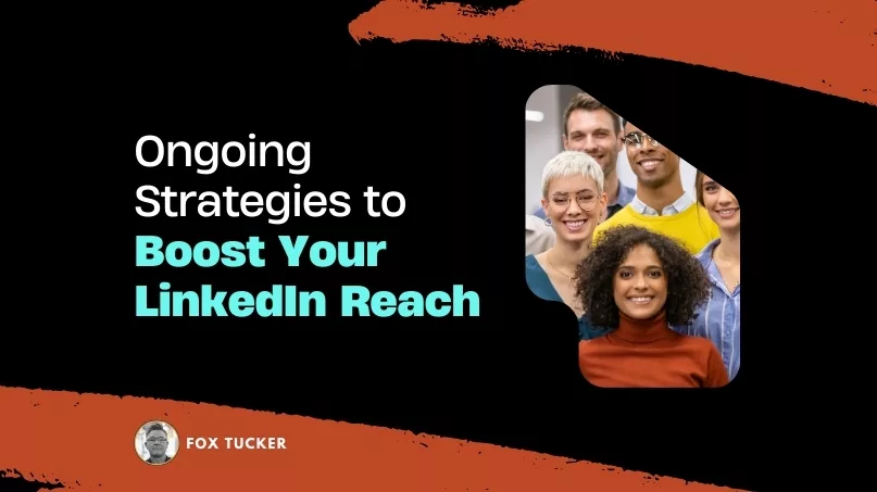 Ongoing Strategies to Boost Your LinkedIn Reach by Fox Tucker