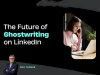The Future of Ghostwriting on LinkedIn by Fox Tucker