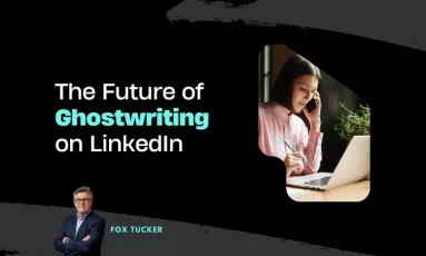 The Future of Ghostwriting on LinkedIn by Fox Tucker