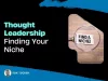 Thought Leadership Finding Your Niche by Fox Tucker