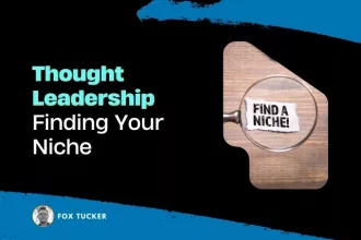 Thought Leadership Finding Your Niche by Fox Tucker