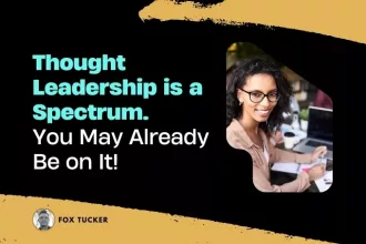 Thought Leadership is a Spectrum by Fox Tucker