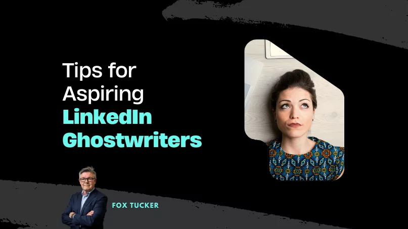 Tips for Aspiring LinkedIn Ghostwriters by Fox Tucker