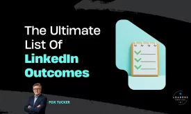 Ultimate List Of LinkedIn Outcomes by Fox Tucker