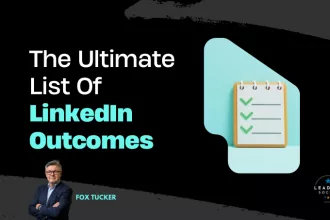 Ultimate List Of LinkedIn Outcomes by Fox Tucker