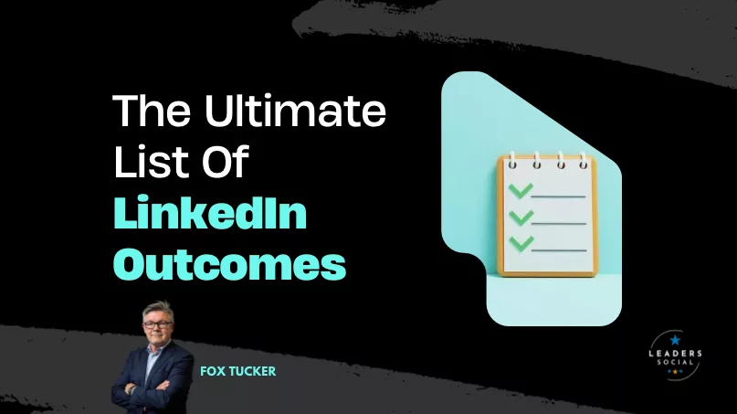 Ultimate List Of LinkedIn Outcomes by Fox Tucker