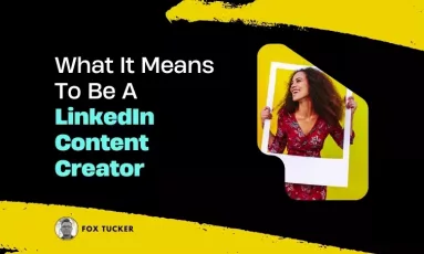 What Is A LinkedIn Content Creator by Fox Tucker