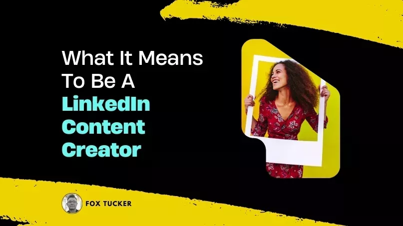 What Is A LinkedIn Content Creator by Fox Tucker