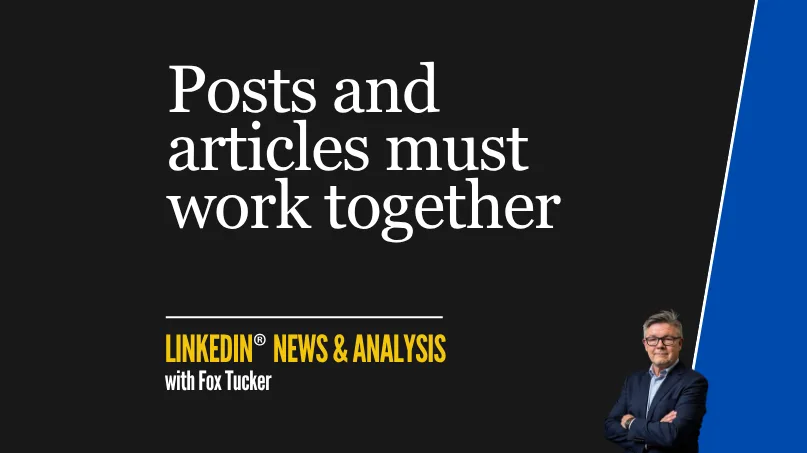 Posts and articles must work together for LinkedIn® AI visibility — analysis by Fox Tucker